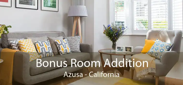 Bonus Room Addition Azusa - California