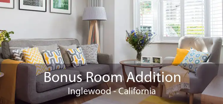 Bonus Room Addition Inglewood - California