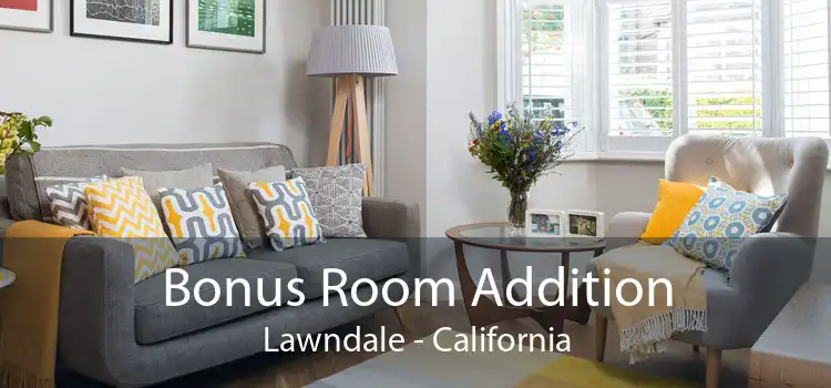 Bonus Room Addition Lawndale - California