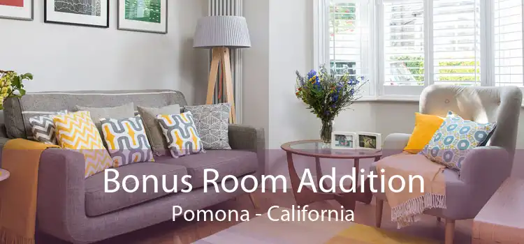 Bonus Room Addition Pomona - California