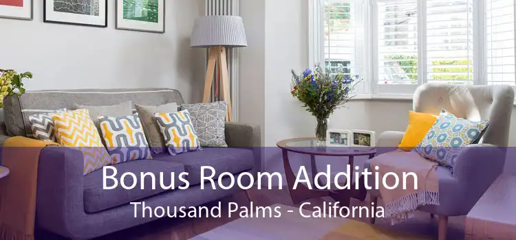 Bonus Room Addition Thousand Palms - California