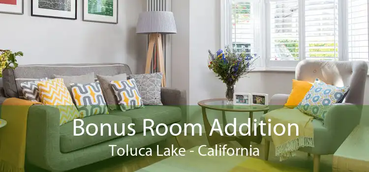 Bonus Room Addition Toluca Lake - California