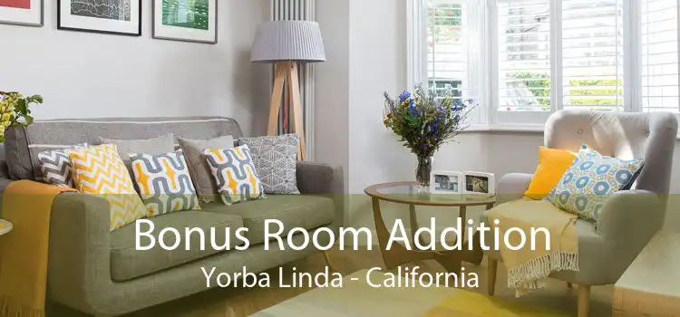 Bonus Room Addition Yorba Linda - California