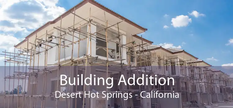 Building Addition Desert Hot Springs - California