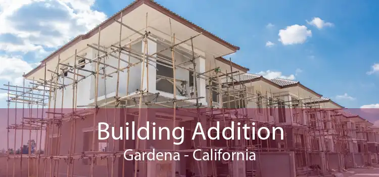 Building Addition Gardena - California
