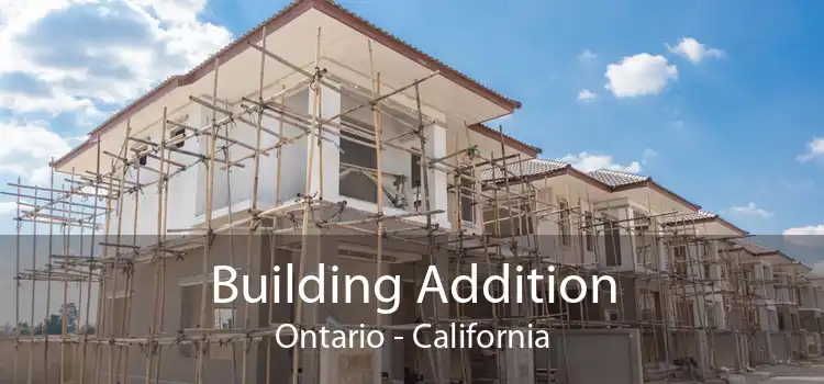 Building Addition Ontario - California