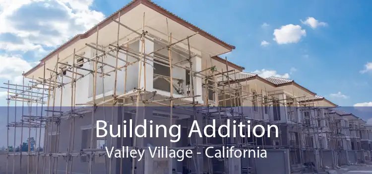 Building Addition Valley Village - California