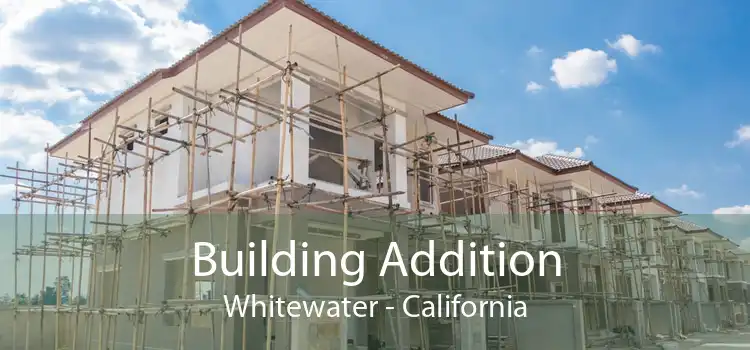 Building Addition Whitewater - California
