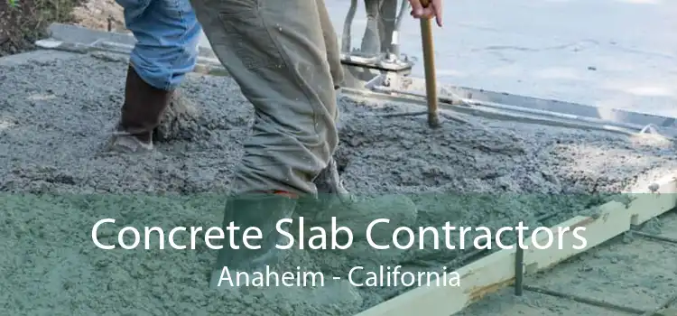 Concrete Slab Contractors Anaheim - California