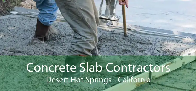 Concrete Slab Contractors Desert Hot Springs - California