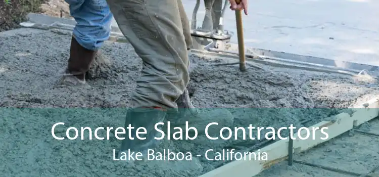 Concrete Slab Contractors Lake Balboa - California