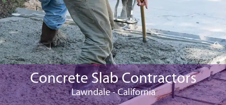 Concrete Slab Contractors Lawndale - California