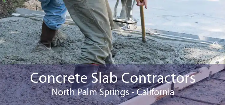 Concrete Slab Contractors North Palm Springs - California