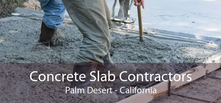 Concrete Slab Contractors Palm Desert - California
