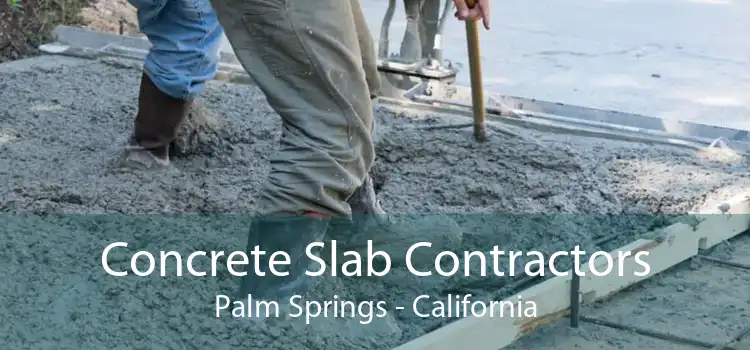 Concrete Slab Contractors Palm Springs - California