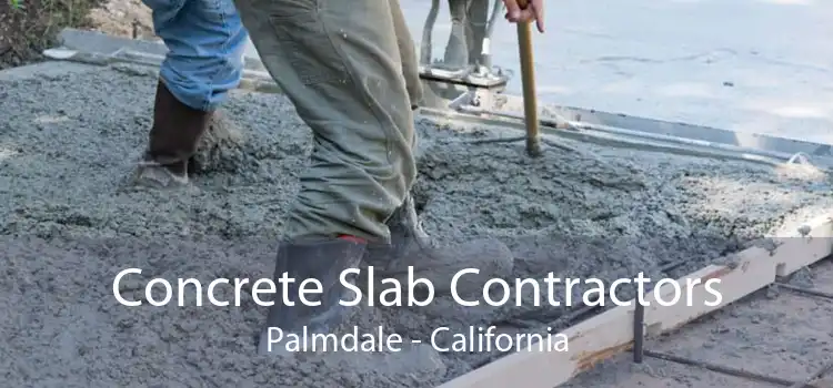 Concrete Slab Contractors Palmdale - California