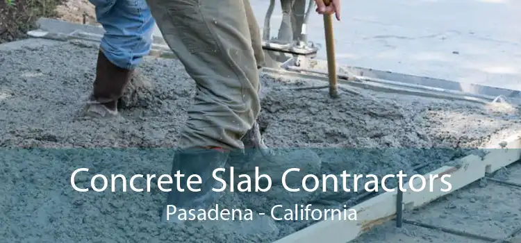 Concrete Slab Contractors Pasadena - California