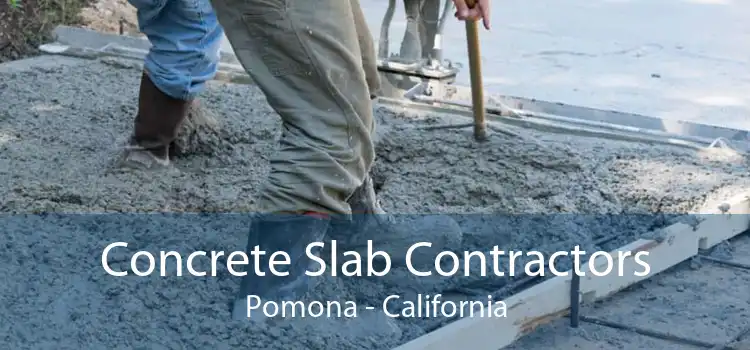 Concrete Slab Contractors Pomona - California