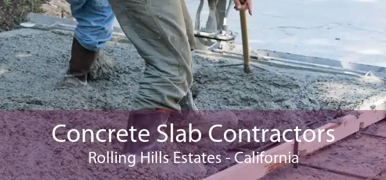 Concrete Slab Contractors Rolling Hills Estates - California