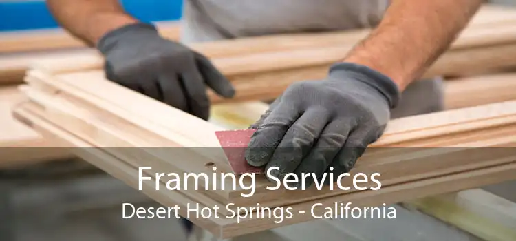 Framing Services Desert Hot Springs - California