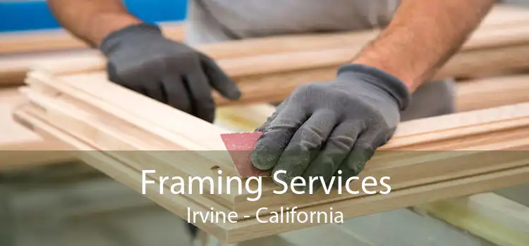 Framing Services Irvine - California