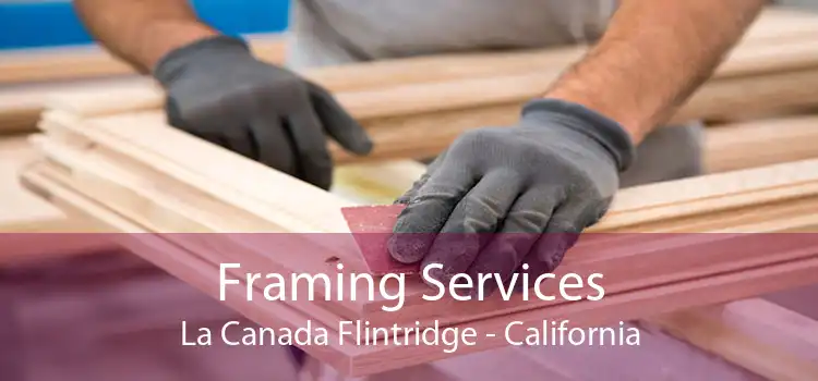 Framing Services La Canada Flintridge - California