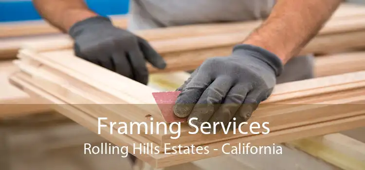 Framing Services Rolling Hills Estates - California