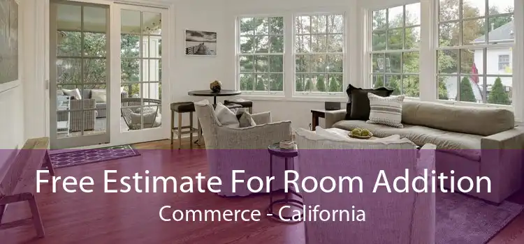 Free Estimate For Room Addition Commerce - California