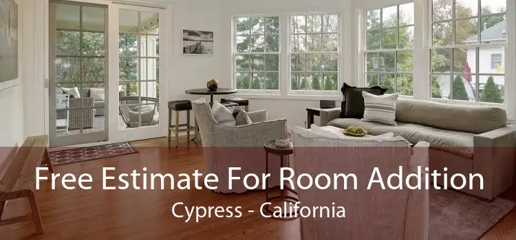 Free Estimate For Room Addition Cypress - California