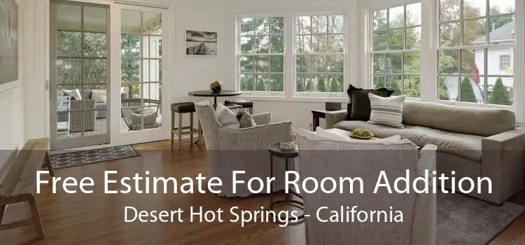 Free Estimate For Room Addition Desert Hot Springs - California