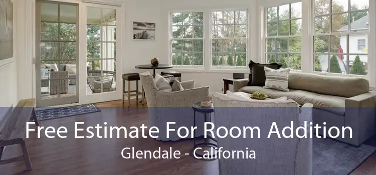 Free Estimate For Room Addition Glendale - California