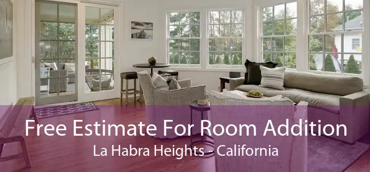 Free Estimate For Room Addition La Habra Heights - California