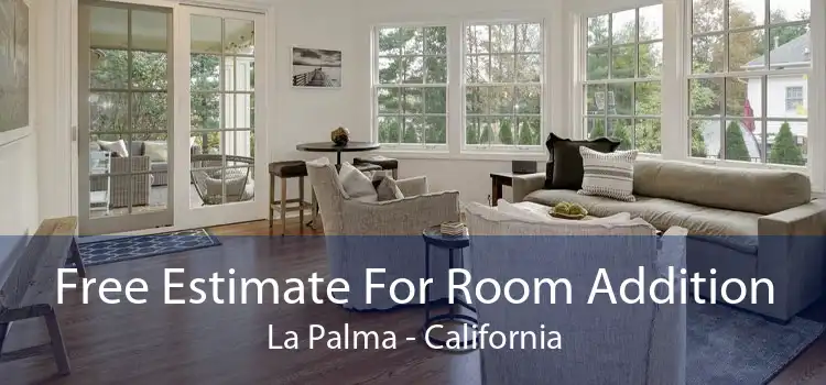 Free Estimate For Room Addition La Palma - California