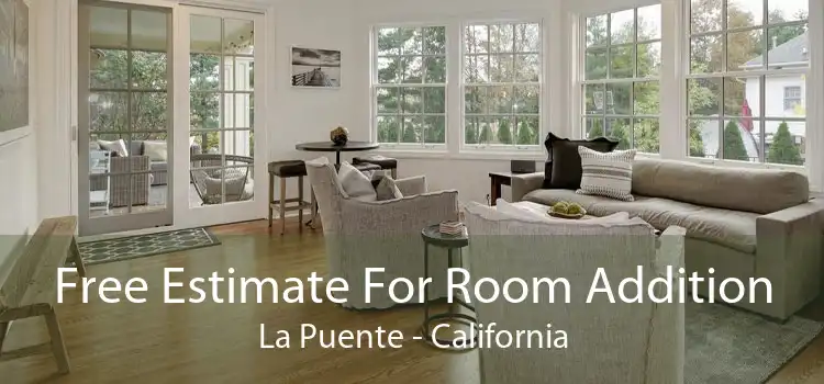 Free Estimate For Room Addition La Puente - California