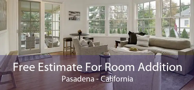 Free Estimate For Room Addition Pasadena - California