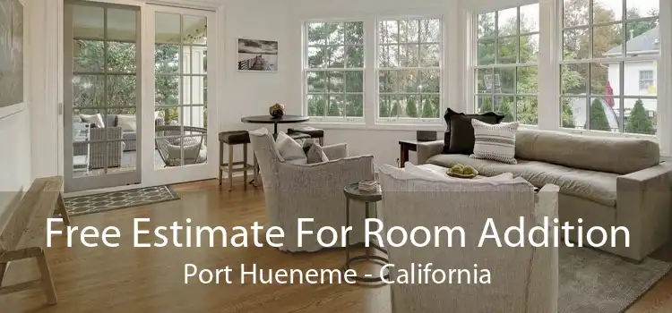 Free Estimate For Room Addition Port Hueneme - California