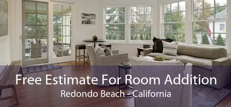 Free Estimate For Room Addition Redondo Beach - California