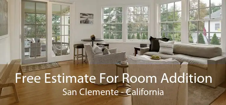 Free Estimate For Room Addition San Clemente - California
