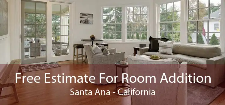 Free Estimate For Room Addition Santa Ana - California