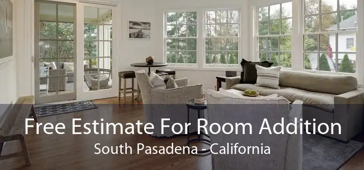 Free Estimate For Room Addition South Pasadena - California