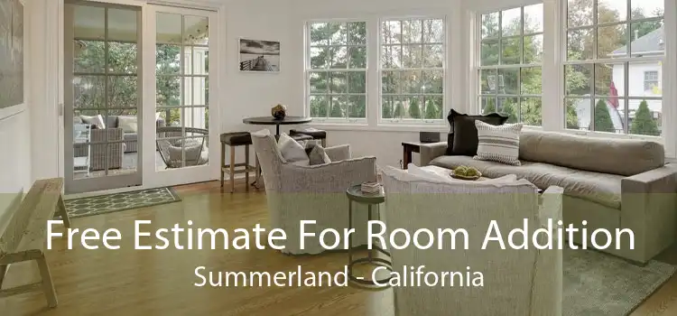 Free Estimate For Room Addition Summerland - California