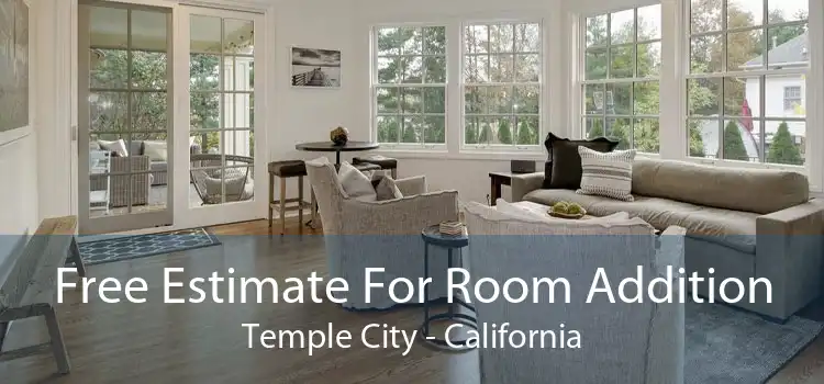 Free Estimate For Room Addition Temple City - California