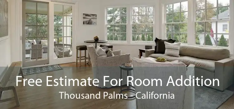 Free Estimate For Room Addition Thousand Palms - California