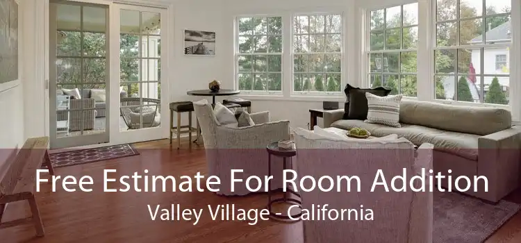 Free Estimate For Room Addition Valley Village - California