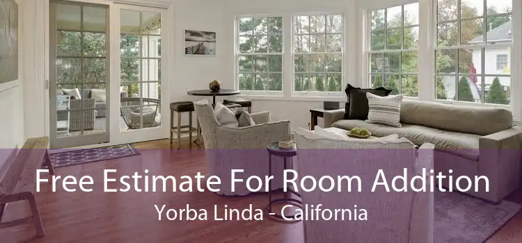 Free Estimate For Room Addition Yorba Linda - California