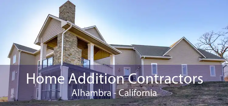 Home Addition Contractors Alhambra - California