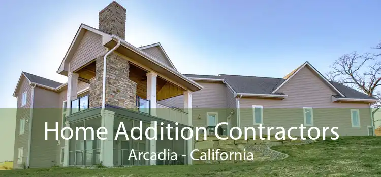 Home Addition Contractors Arcadia - California