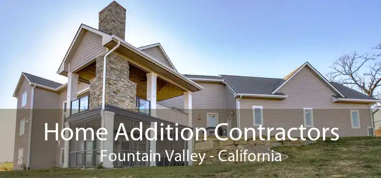 Home Addition Contractors Fountain Valley - California