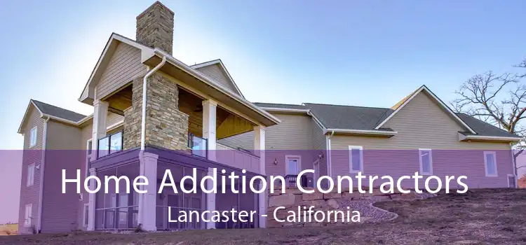 Home Addition Contractors Lancaster - California
