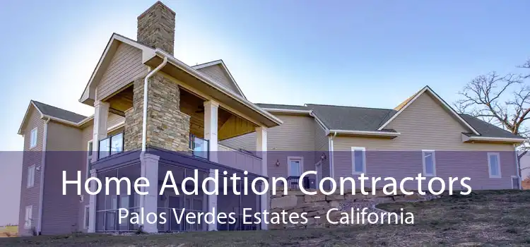 Home Addition Contractors Palos Verdes Estates - California